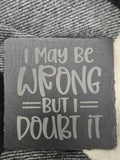 I May Be Wrong But I Doubt It Coaster